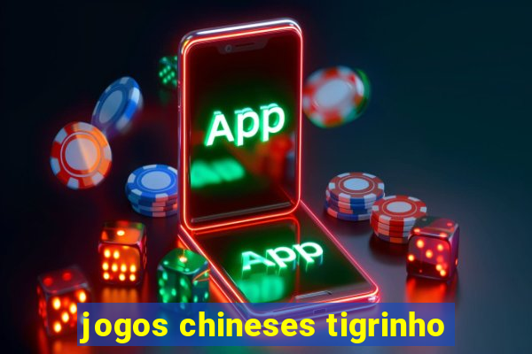 jogos chineses tigrinho